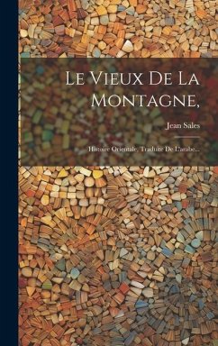 Le Vieux De La Montagne,: Histoire Orientale, Traduite De L'arabe... - Sales, Jean