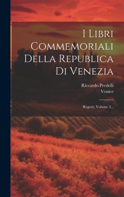 I Libri Commemoriali Della Republica Di Venezia: Regesti, Volume 3... - Predelli, Riccardo