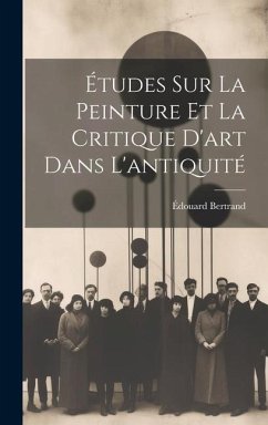 Études Sur La Peinture Et La Critique D'art Dans L'antiquité - Bertrand, Édouard