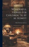 Wonderful Stories for Children, Tr. by M. Howitt