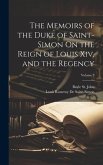 The Memoirs of the Duke of Saint-Simon On the Reign of Louis Xiv, and the Regency; Volume 3