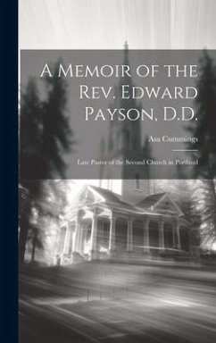 A Memoir of the Rev. Edward Payson, D.D.: Late Pastor of the Second Church in Portland - Cummings, Asa