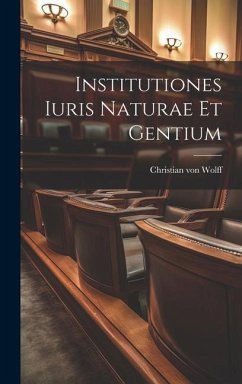 Institutiones Iuris Naturae Et Gentium - Wolff, Christian Von