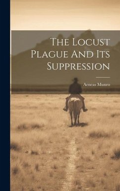 The Locust Plague And Its Suppression - Munro, Aeneas