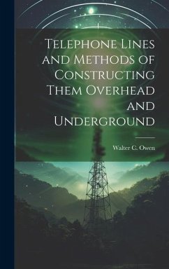 Telephone Lines and Methods of Constructing Them Overhead and Underground - Owen, Walter C.