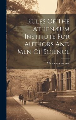 Rules Of The Athenæum Institute For Authors And Men Of Science - Institute, Athenaeum