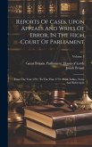 Reports Of Cases, Upon Appeals And Writs Of Error, In The High Court Of Parliament: From The Year 1701, To The Year 1779: With Tables, Notes And Refer