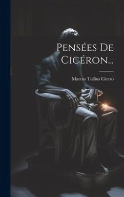 Pensées De Cicéron... - Cicero, Marcus Tullius