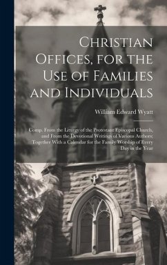 Christian Offices, for the Use of Families and Individuals - Wyatt, William Edward