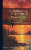L'Émancipation Aux Antilles Françaises ...