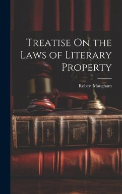 Treatise On the Laws of Literary Property - Maugham, Robert