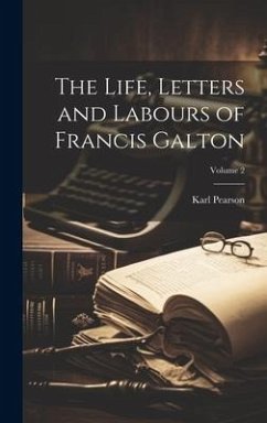 The Life, Letters and Labours of Francis Galton; Volume 2 - Pearson, Karl