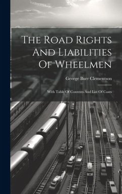 The Road Rights And Liabilities Of Wheelmen: With Table Of Contents And List Of Cases - Clementson, George Burr