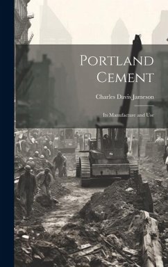 Portland Cement: Its Manufacture and Use - Jameson, Charles Davis