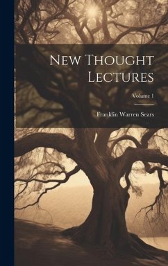New Thought Lectures; Volume 1 - Sears, Franklin Warren