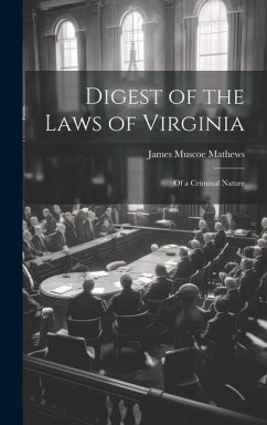 Digest of the Laws of Virginia: Of a Criminal Nature - Mathews, James Muscoe