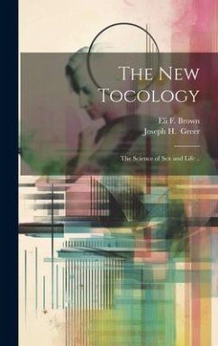 The New Tocology; the Science of Sex and Life .. - Brown, Eli F.