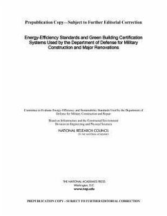 Energy-Efficiency Standards and Green Building Certification Systems Used by the Department of Defense for Military Construction and Major Renovations - National Research Council; Division on Engineering and Physical Sciences; Board on Infrastructure and the Constructed Environment; Committee to Evaluate Energy-Efficiency and Sustainability Standards Used by the Department of Defense for Military Construction and Repair