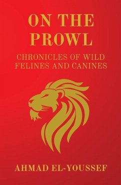 On the Prowl: Chronicles of Wild Felines and Canines - El-Youssef, Ahmad J.
