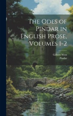 The Odes of Pindar in English Prose, Volumes 1-2 - Pindar; West, Gilbert
