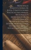 Principales Constituciones De Suiza, Ó Instituciones Políticas Nacionales, Regionales Y Municipales De La Confederación Helvética Con Una Extense Intr