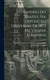 O imperio do Brazill na Exposição universal de 1873 em Vienna d'Austria