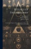 Rituals of Freemasonry: Comprising the Degrees of Entered Apprentice, Fellow Craft, and Master Mason, in the Lodge;