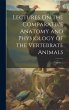 Lectures On the Comparative Anatomy and... - Bild 1
