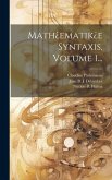 Math¿ematik¿e Syntaxis, Volume 1...