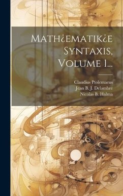 Math¿ematik¿e Syntaxis, Volume 1... - Ptolemaeus, Claudius