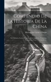 Compendio De La Historia De La China: Su Gobierno, Leyes, Ciencias, Artes, Industria, Comercio, Navegacion, Usos Y Costumbres...