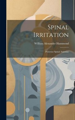 Spinal Irritation: (Posterior Spinal Anæmia) - Hammond, William Alexander