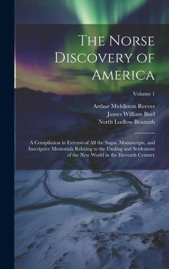 The Norse Discovery of America: A Compilation in Extensó of All the Sagas, Manuscripts, and Inscriptive Memorials Relating to the Finding and Settleme - Beamish, North Ludlow; Reeves, Arthur Middleton; Anderson, Rasmus Björn