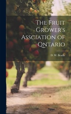 The Fruit Grower's Assciation of Qntario - Beadle, D. W.