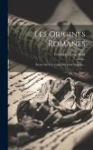 Les Origines Romanes: Études Sur Le Lexique Du Latin Vulgaire...