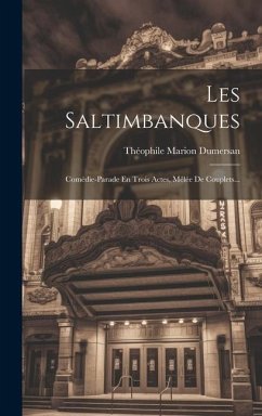 Les Saltimbanques: Comédie-parade En Trois Actes, Mêlée De Couplets... - Dumersan, Théophile Marion