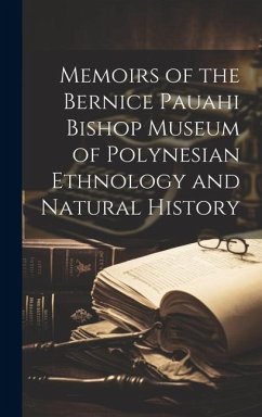 Memoirs of the Bernice Pauahi Bishop Museum of Polynesian Ethnology and Natural History - Anonymous