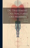 Du Traitement Des Fractures Des Membres...