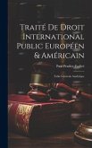 Traité De Droit International Public Européen & Américain: Table Générale Analytique