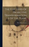 The Five Types Of Projective Transformations Of The Plane