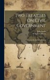 Two Treatises On Civil Government: Preceded By Sir Robert Filmer