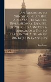 An Excursion to Windsor, in July 1810. Also a Sail Down the River Medway, July, 1811. to Which Is Annexed, a Journal of a Trip to Paris, in the Autumn