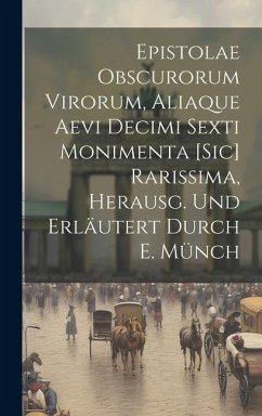 Epistolae Obscurorum Virorum, Aliaque Aevi Decimi Sexti Monimenta [Sic] Rarissima, Herausg. Und Erläutert Durch E. Münch - Anonymous