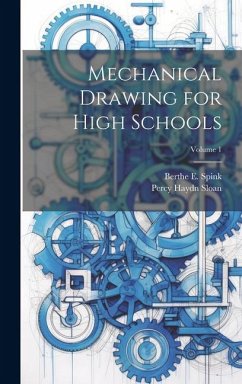 Mechanical Drawing for High Schools; Volume 1 - Spink, Berthe E.; Sloan, Percy Haydn
