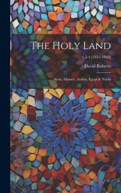 The Holy Land: Syria, Idumea, Arabia, Egypt & Nubia; v.3-4 [1855-1860] - Roberts, David