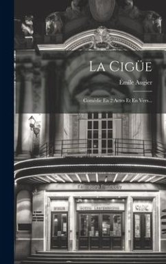 La Cigüe: Comédie En 2 Actes Et En Vers... - Augier, Émile