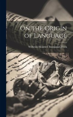 On the Origin of Language - Bleek, Wilhelm Heinrich Immanuel