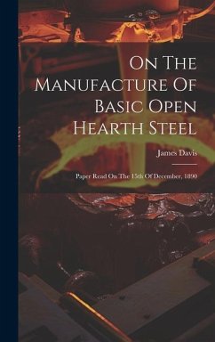 On The Manufacture Of Basic Open Hearth Steel - Davis, James