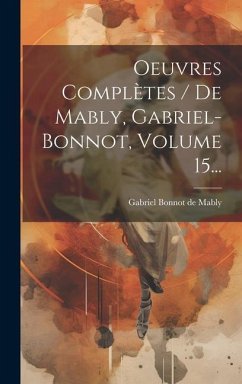 Oeuvres Complètes / De Mably, Gabriel-bonnot, Volume 15...