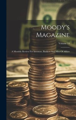 Moody's Magazine: A Monthly Review For Investors, Bankers And Men Of Affairs; Volume 14 - Anonymous